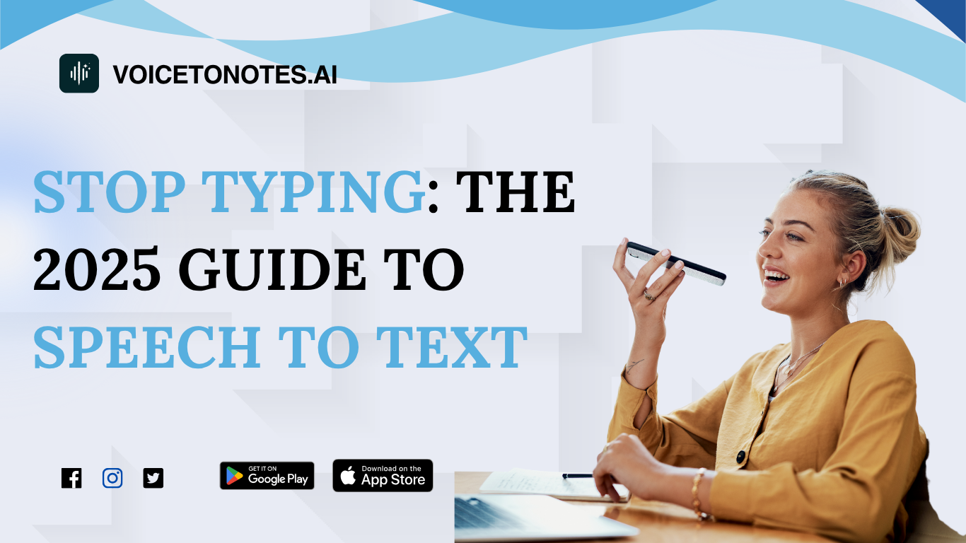 Speech to Text: The Complete Guide (2025) | VoiceToNotes.ai